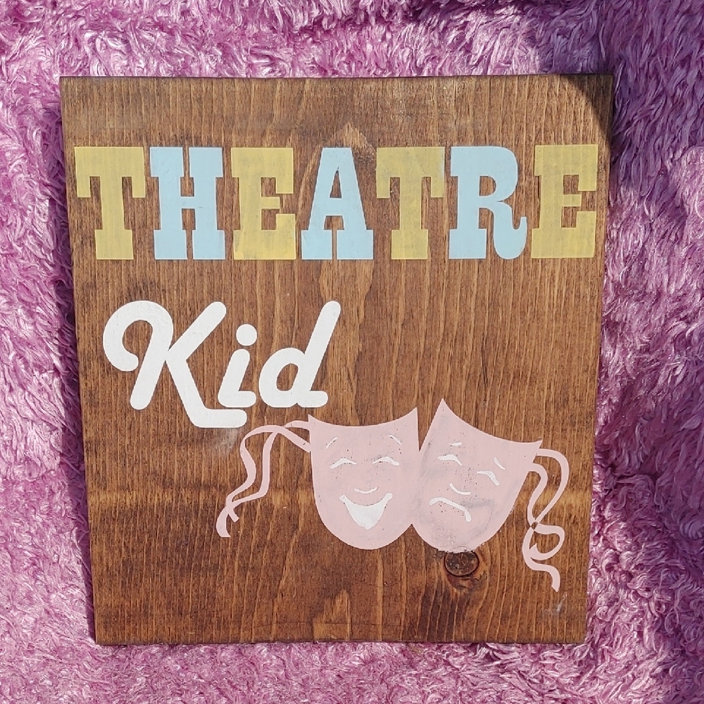 Theatre Kid Wooden Sign